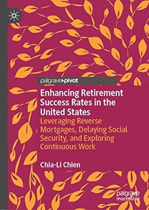 Immagine del venditore per Enhancing Retirement Success Rates in the United States: Leveraging Reverse Mortgages, Delaying Social Security, and Exploring Continuous Work venduto da -OnTimeBooks-