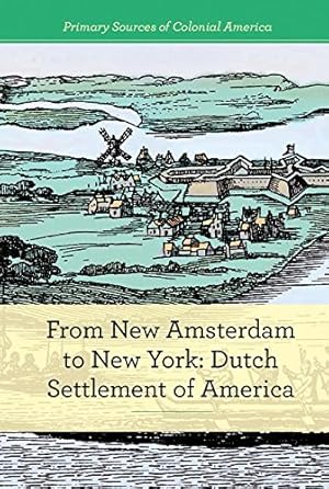 Image du vendeur pour From New Amsterdam to New York: Dutch Settlement of America (Primary Sources of Colonial America) mis en vente par -OnTimeBooks-
