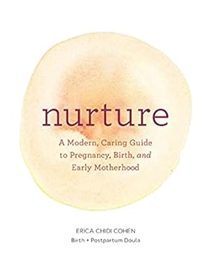 Seller image for Nurture: A Modern Guide to Pregnancy, Birth, Early Motherhoodâ  and Trusting Yourself and Your Body for sale by -OnTimeBooks-