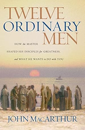 Bild des Verkufers fr Twelve Ordinary Men: How the Master Shaped His Disciples for Greatness, and What He Wants to Do with You zum Verkauf von -OnTimeBooks-