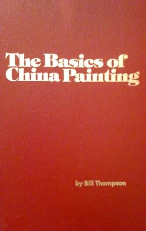 Seller image for The Basics of China Painting for sale by -OnTimeBooks-
