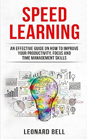 Image du vendeur pour Speed Learning: An Effective Guide On How To Improve Your Productivity, Focus And Time Management Skills mis en vente par -OnTimeBooks-