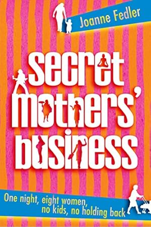 Seller image for Secret Mothers' Business: One night, eight women, no kids, no holding back for sale by -OnTimeBooks-