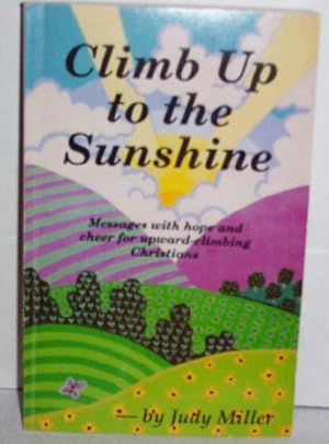 Bild des Verkufers fr Climb up to the sunshine: Messages with hope and cheer for upward-climbing Christians zum Verkauf von -OnTimeBooks-
