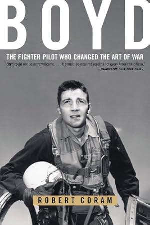 Immagine del venditore per Boyd: The Fighter Pilot Who Changed the Art of War venduto da -OnTimeBooks-