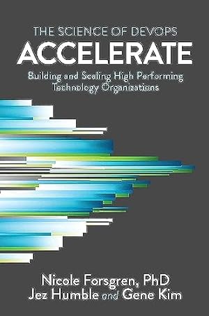 Imagen del vendedor de Accelerate: The Science of Lean Software and DevOps: Building and Scaling High Performing Technology Organizations a la venta por -OnTimeBooks-