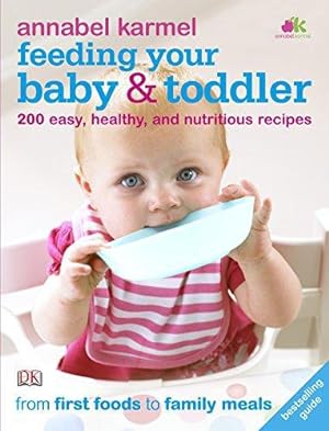Imagen del vendedor de Feeding Your Baby and Toddler: 200 Easy, Healthy, and Nutritious Recipes a la venta por WeBuyBooks
