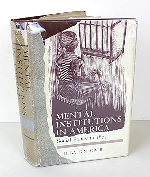 Mental Institutions in America Social Policy to 1875