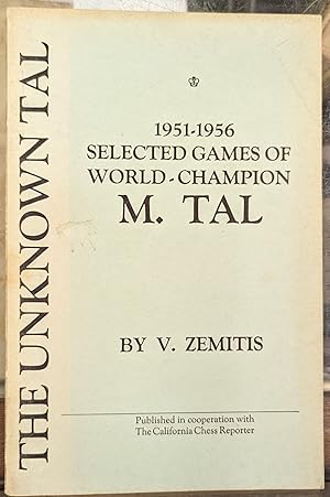 The Unknown Tal, 1951-1956: Selected Games of World-Champion M. Tal