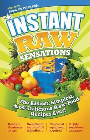 Bild des Verkufers fr Instant Raw Sensations: The Easiest, Simplest, Most Delicious Raw-Food Recipes Ever! zum Verkauf von WeBuyBooks