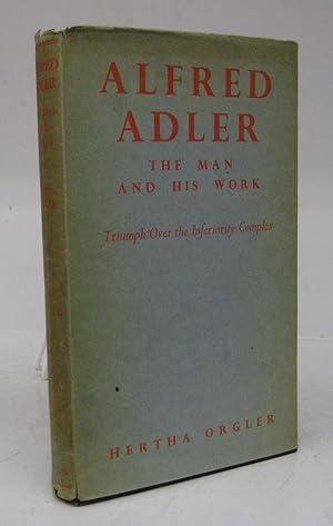 Seller image for Alfred Adler: The Man and His Work. Triumph Over the Inferiority Complex for sale by Attic Books (ABAC, ILAB)