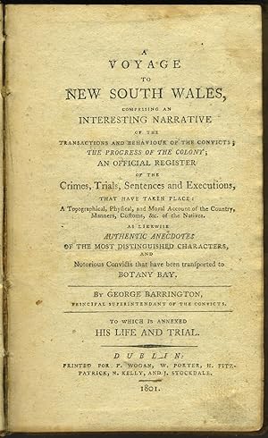 Bild des Verkufers fr A Voyage to New South Wales, comprising an Interesting Narrative of the Transactions and Behaviour of the Convicts; the Progress of the Colony; An Official Register of the Crimes, Trials, Sentences and Executions, that have taken place: A Topographical, Physical, and Moral Account of the Country, Manners, Customs, & c. of the Natives. to Which is Annexed His Life and Trial zum Verkauf von Antipodean Books, Maps & Prints, ABAA