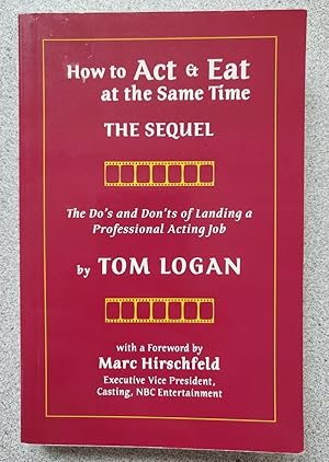Imagen del vendedor de How to Act & Eat at the Same Time: The Sequel: The Do's and Don'ts of Landing a Professional Acting Job (Limelight) a la venta por Heisenbooks