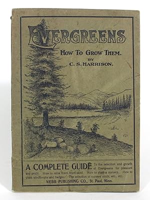Evergreens: How to Grow Them, Including varieties and characteristics of the principal evergreens...