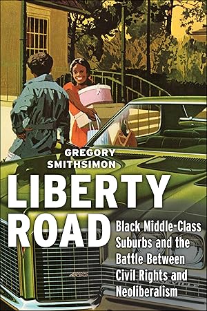 Bild des Verkufers fr Liberty Road: Black Middle-Class Suburbs and the Battle Between Civil Rights and Neoliberalism zum Verkauf von moluna