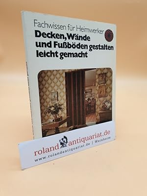 Bild des Verkufers fr Decken, Wnde und Fussbden gestalten leicht gemacht. Fachwissen fr Heimwerker. zum Verkauf von Roland Antiquariat UG haftungsbeschrnkt