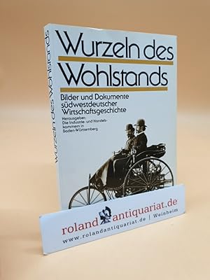 Seller image for Wurzeln des Wohlstands - Bilder und Dokumente sdwestdeutscher Wirtschaftsgeschichte for sale by Roland Antiquariat UG haftungsbeschrnkt