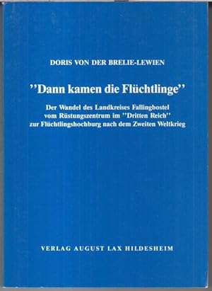 'Dann kamen die Flüchtlinge' - Der Wandel des Landkreises Fallingbostel vom Rüstungszentrum im 'D...