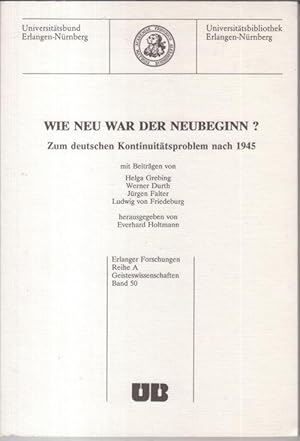 Seller image for Wie war der Neubeginn ? Zum deutschen Kontinuittsproblem nach 1945 ( = Erlanger Forschungen, Reihe A: Geisteswissenschaften, Band 50 ) for sale by Antiquariat Carl Wegner