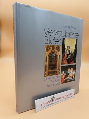 Image du vendeur pour Verzauberte Bilder die Kunst der Malerei hinter Glas von der Antike bis zum 18. Jahrhundert mis en vente par Roland Antiquariat UG haftungsbeschrnkt