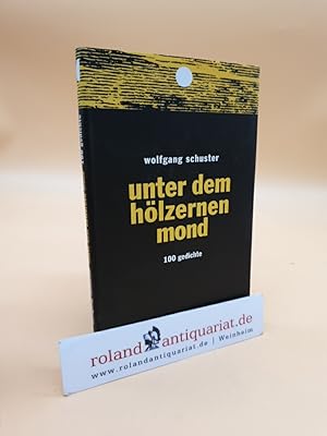 Bild des Verkufers fr unter dem hlzernen mond: 100 Gedichte zum Verkauf von Roland Antiquariat UG haftungsbeschrnkt