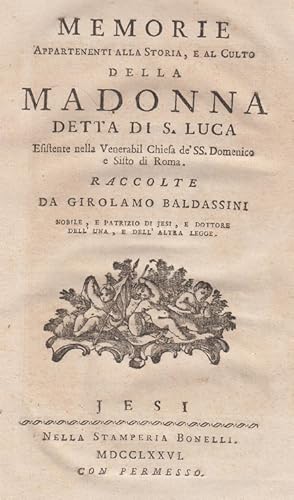 Memorie appartenenti alla Storia, e al Culto della Madonna detta di S. Luca. Esistente nella Vene...