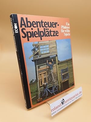 Bild des Verkufers fr Abenteuerspielpltze ; ein Pldoyer f. wilde Spiele zum Verkauf von Roland Antiquariat UG haftungsbeschrnkt