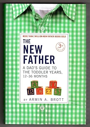 The New Father: A Dad's Guide to The Toddler Years, 12-36 Months (The New Father, 15)