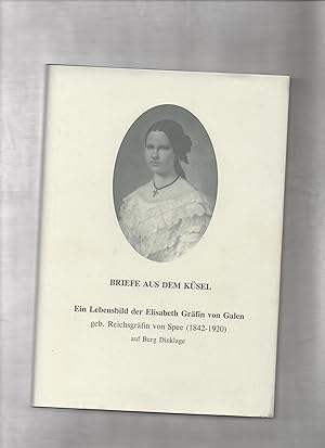 Briefe aus dem Küsel. Ein Lebensbild der Elisabeth Gräfin von Galen geb. Reichsgräfin von Spee (1...