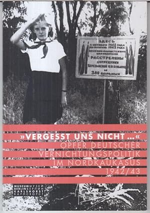 Bild des Verkufers fr Vergesst uns nicht. - Oper deutscher Vernichtungspolitik im Nordkaukasus 1942 / 43. zum Verkauf von Antiquariat Carl Wegner