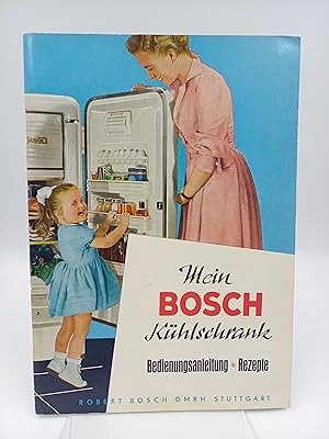 Seller image for Mein Bosch-Khlschrank. Bedienungsanleitung, Rezepte for sale by Antiquariat Smock