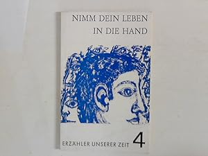 Bild des Verkufers fr Erzhler unserer Zeit. IV: Nimm Dein Leben in die Hand Zusammengestellt von Rosemarie Rigol zum Verkauf von ANTIQUARIAT FRDEBUCH Inh.Michael Simon