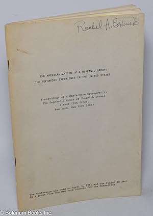 Seller image for The Americanization of a Hispanic Group: The Sephardic Experience in the United States. Proceedings of a Conference Sponsored by The Sephardic House at Shearith Israel 8 West 70th Street New York, New York 10023 for sale by Bolerium Books Inc.