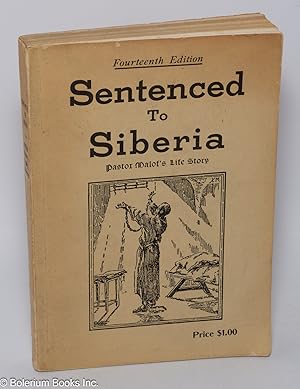 Seller image for Sentenced to Siberia: The Story of the Ministry, Persecution, Imprisonment and God's Wonderful Deliverance of Pastor Basil A. Malof, Russian Missionary. Fourteenth Edition for sale by Bolerium Books Inc.