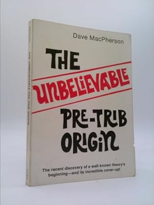 Seller image for The unbelievable pre-trib origin: The recent discovery of a well-known theory's beginning, and its incredible cover-up for sale by ThriftBooksVintage