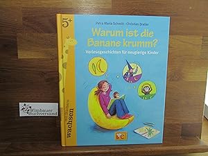 Seller image for Warum ist die Banane krumm? : Vorlesegeschichten fr neugierige Kinder. Petra Maria Schmitt ; Christian Dreller. Bilder von Heike Vogel / Mit Bchern wachsen for sale by Antiquariat im Kaiserviertel | Wimbauer Buchversand