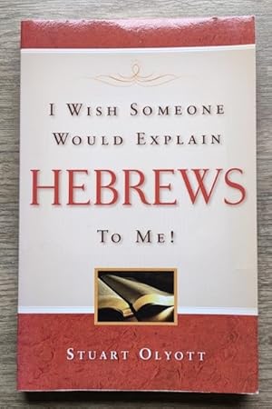 I Wish Someone Would Explain Hebrews to Me!