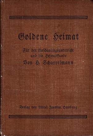 Imagen del vendedor de Goldene Heimat - Fr den Anschauungsunterricht und die Heimatkunde mit vielen Beispielen aus dem Unterricht. a la venta por Versandantiquariat Nussbaum