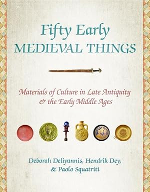 Imagen del vendedor de Fifty Early Medieval Things: Materials of Culture in Late Antiquity and the Early Middle Ages a la venta por moluna