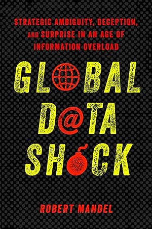 Bild des Verkufers fr Global Data Shock: Strategic Ambiguity, Deception, and Surprise in an Age of Information Overload zum Verkauf von moluna