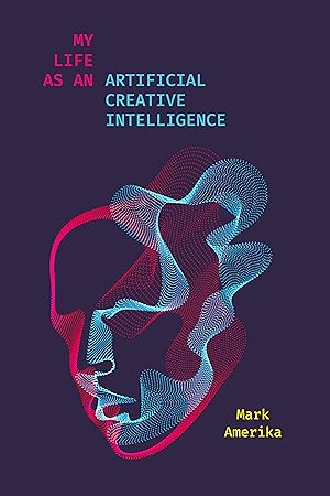 Bild des Verkufers fr My Life as an Artificial Creative Intelligence: A Speculative Fiction zum Verkauf von moluna