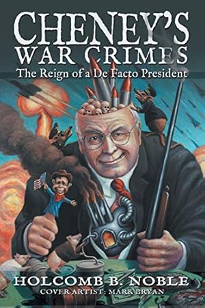 Imagen del vendedor de Cheney's War Crimes: The Reign of a De Facto President a la venta por WeBuyBooks
