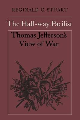 Bild des Verkufers fr The Half-way Pacifist: Thomas Jefferson\ s View of War zum Verkauf von moluna