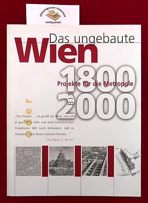 Das ungebaute Wien, Projekte für die Metropole 1800 bis 2000 ; 256. Sonderausstellung des Histori...