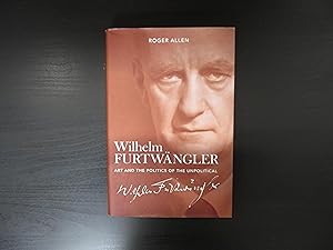 Wilhelm Furtwängler. Art and the Politics of the Unpolitical