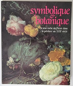 Immagine del venditore per Symbolique et Botanique : le sens cach des fleurs dans la peinture au XVIIe sicle venduto da MAGICBOOKS