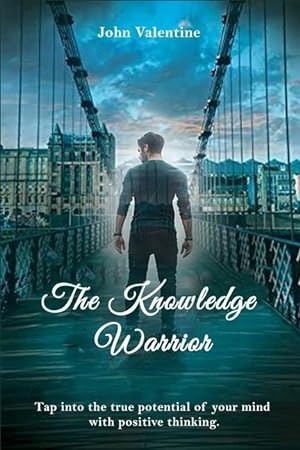 Bild des Verkufers fr The Knowledge Warrior: Tap into the true potential of your mind with positive thinking zum Verkauf von moluna