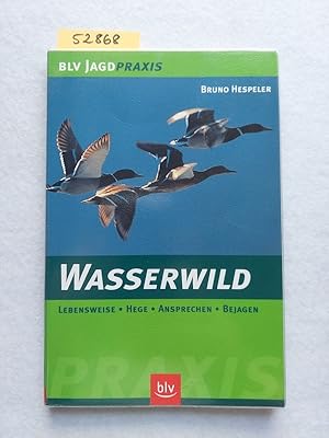 Wasserwild : Lebensweise, Hege, Ansprechen, Bejagen BLV Jagdpraxis