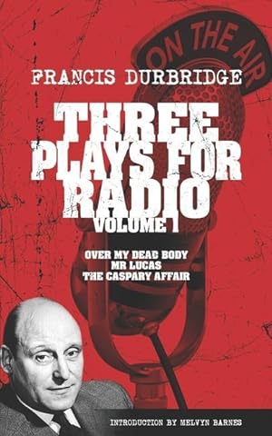 Seller image for Three Plays For Radio Volume 1 - Over My Dead Body, Mr Lucas & The Caspary Affair for sale by moluna