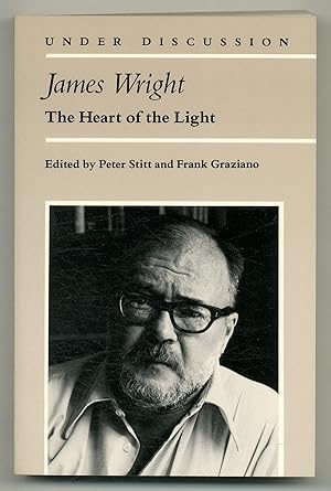 Bild des Verkufers fr James Wright: The Heart of the Light (Under Discussion) zum Verkauf von Between the Covers-Rare Books, Inc. ABAA